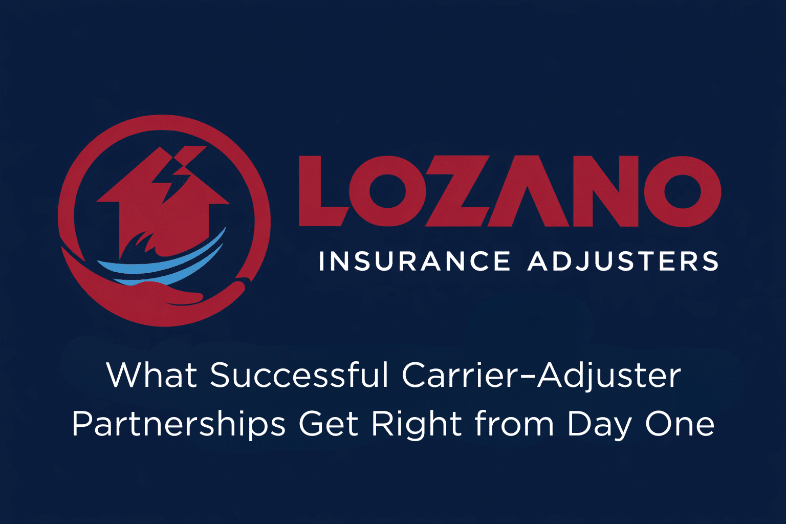 What Successful Carrier–Adjuster Partnerships Get Right from Day One