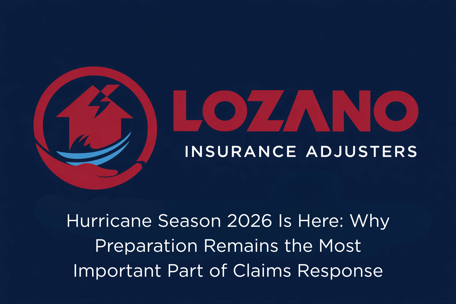 Hurricane Season 2026 Is Here: Why Preparation Remains the Most Important Part of Claims Response